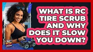 What Is RC Tire Scrub And Why Does It Slow You Down? - RC Toy Central
