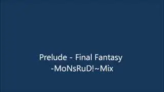 Final Fantasy Prelude(remix)  - MoNsRuD! ~Mix