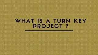 WHAT IS A TURN KEY PROJECT ?