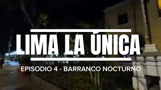 LIMA LA &Uacute;NICA - EPISODIO 4 - BARRANCO NOCTURNO