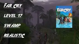 Far Cry: Walkthrough - Level 17 - Swamp - Realistic Difficulty - 4K