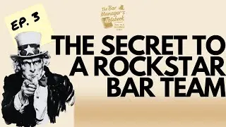 The Bar Manager&rsquo;s Notebook Ep.3 &ndash; Building & Leading a Killer Team