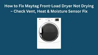How to Fix Maytag Front-Load Dryer Not Drying &ndash; Check Vent, Heat & Moisture Sensor Fix