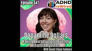 547 | Dopamine Dollars - Making Neurodivergent Friendly Financial Systems with Ellyce Fulmore