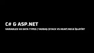 C# - Variables və Data Types | Yaddaş (Stack vs Heap) Necə İşləyir?