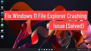 Fix Windows 11 File Explorer Crashing Issue (Solved)