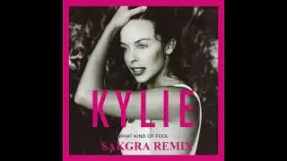 Kylie Minogue - What Kind Of Fool (Sakgra Remix)