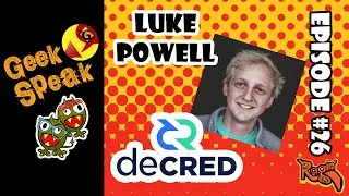 A RAGIN' GEEK SPEAK With... DECRED blockchain developer, LUKE POWELL - 07/05/2021