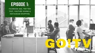 Go!TV: Episode 1- Facebook Ads, Twitter Test, Youtube Giving & Instagram Shopping