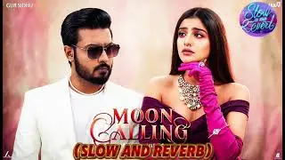 Moon calling song | moon calling song neha kakkar | moon calling gur sidhu | Slow and reverb song