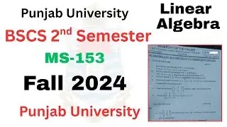 BSCS 2nd Semester Linear Algebra Fall 2024 Paper PU | BSCS Math Paper | BSCS Exams 2025 PU