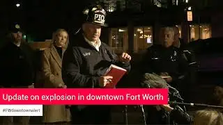The City of Fort Worth | Update on explosion in downtown Fort Worth