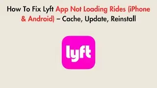 How To Fix Lyft App Not Loading Rides (iPhone & Android) &ndash; Cache, Update, Reinstall