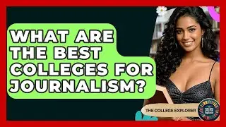 What Are The Best Colleges For Journalism? - The College Explorer