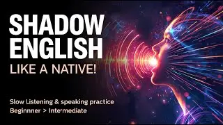 Shadow English Like a Native! Slow Listening & Speaking Practice