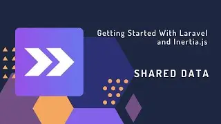 Getting Started With Laravel and Inertia.js Part:14 Shared Data