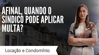 Afinal, quando efetivamente o s&iacute;ndico pode aplicar multa a um cond&ocirc;mino?
