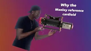 Why the Manley reference cardioid?