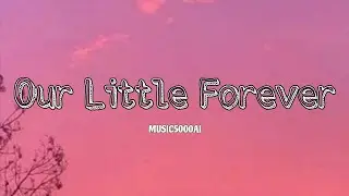 Our Little Forever (lyrics)
