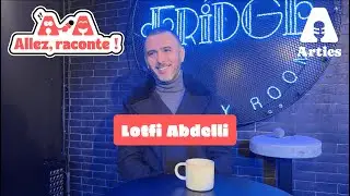 Allez raconte, Lotfi Abdelli !