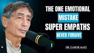 The One Emotional Mistake Super Empaths Never Forgive| Gabor Mate Motivational Speech
