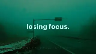 losing focus. (playlist)