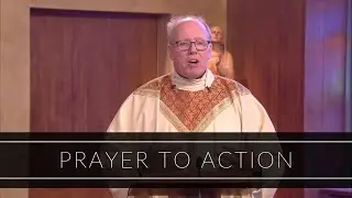 Prayer To Action | Homily: Father Timothy Kearney