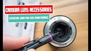 Camera lens accessories essential gear for lens maintenance