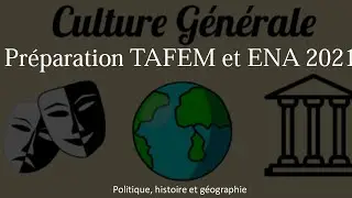 Culture générale ; Prépa TAFEM et ENA 2021 ; Actualités 2021; politique, géographie.
