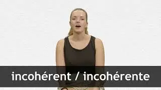 How to pronounce INCOH&Eacute;RENT / INCOH&Eacute;RENTE in French