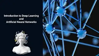 Introduction to Deep Learning and Artificial Neural Networks