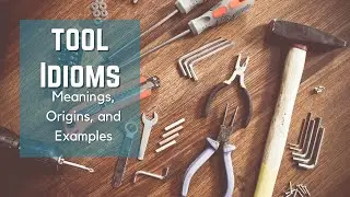 Tool Idioms -  Idiom Origins - History - Idioms and Phrases with Meanings - English Idioms - ESL