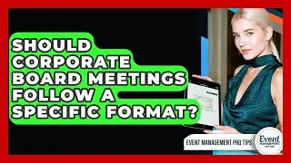 Should Corporate Board Meetings Follow A Specific Format? - Event Management Pro Tips