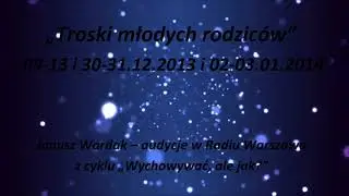 Troski młodych rodzic&oacute;w (Janusz Wardak, Radio Warszawa, 9-13, 30-31.12.2013 i 2-3.01.2014)