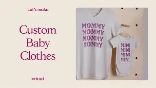 How To Make Customized Baby Clothes with Cricut