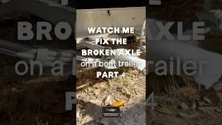 Broken Axle replacement on a boat trailer video no.4