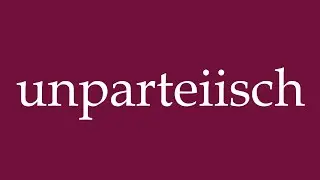 How to Pronounce ''unparteiisch'' (impartial) Correctly in German