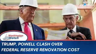 Trump News | Trump, Powell Clash Over Federal Reserve Renovation Cost | Washington Watch