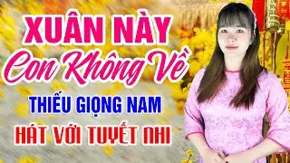 Karaoke Xuân Này Con Không Về Song Ca Thiếu Giọng Nam Hát Với Tuyết Nhi