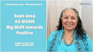 Sept 2019 Planets All Signs- Big Shift Toward Positive: Komilla Sutton