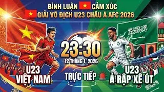 🔴 Xem Trực Tiếp U23 Việt Nam - U23 Ả Rập X&ecirc; &Uacute;t | Trận Cầu Lịch Sử | B&igrave;nh Luận Cảm X&uacute;c | Ng&agrave;y 12/1