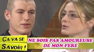 Ne sois pas amoureuse de mon frère - Ça va se savoir !
