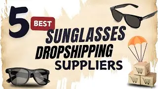 5 Best Sunglasses DropShipping Supplier