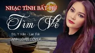 TÌM VỀ ( St: Y Vân - Lan Đài ) Anh Loan Cover ♪ Lyrics Video