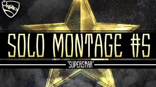 'SUPERSTAR' SOLO MONTAGE #5 | Rocket League