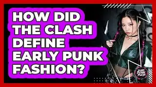 How Did The Clash Define Early Punk Fashion?