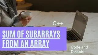 The Sum of subarrays of array in c++ || arrays || cpp programming