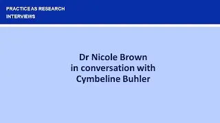 Practice As Research: Dr Nicole Brown in conversation with Cymbeline Buhler