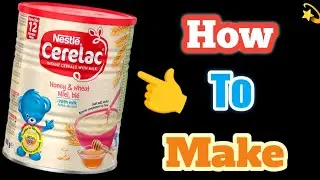 How to make Nestle Cerelac Honey & Wheat With Milk For 6-24 Months Babies.#babyfoodcerelac