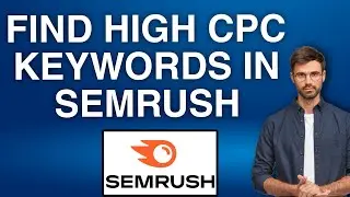 How to Find High CPC Keywords in SEMrush | Easy Tutorial